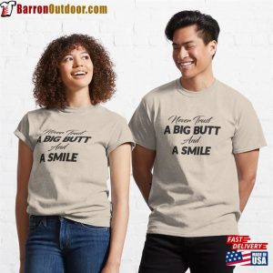 Never Trust A Big Butt And Smile Classic T-Shirt Unisex Hoodie