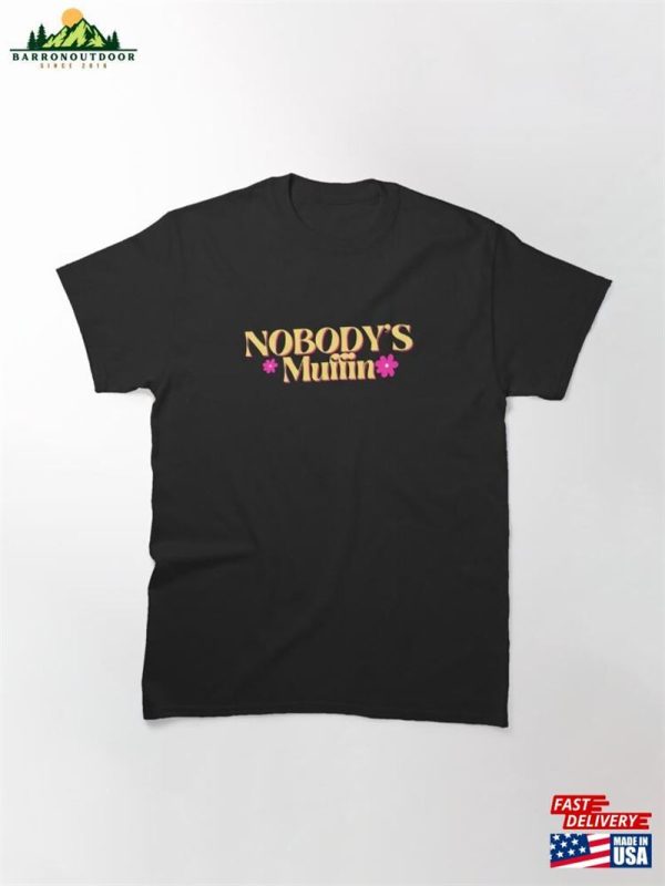 Nobody’s Muffin Classic T-Shirt