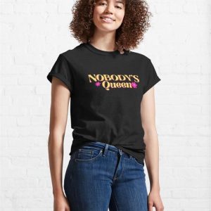 Nobodys Queen Classic T Shirt 4