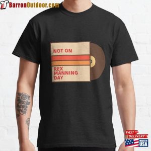 Not On Rex Manning Day Classic T-Shirt Unisex Hoodie