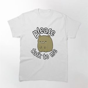 Please Talk To Me Classic T-Shirt Hoodie Unisex