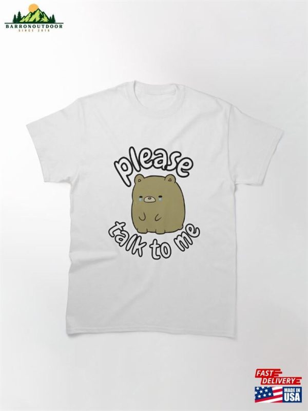 Please Talk To Me Classic T-Shirt Hoodie Unisex