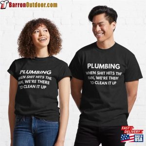 Plumbing When Shit Hits The Fan We’re There To Clean It Up Classic T-Shirt Unisex