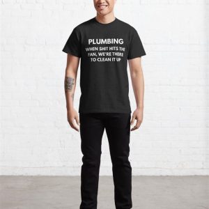 Plumbing When Shit Hits The Fan Were There To Clean It Up Classic T Shirt Unisex 3