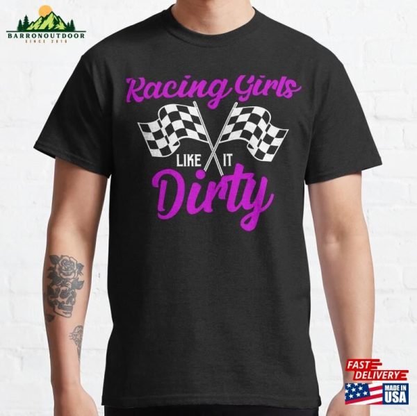 Racing Girls Like It Dirty Muscle Car Drag Racer Classic T-Shirt Unisex Sweatshirt