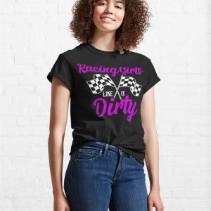 Racing Girls Like It Dirty Muscle Car Drag Racer Classic T Shirt Unisex Sweatshirt 4