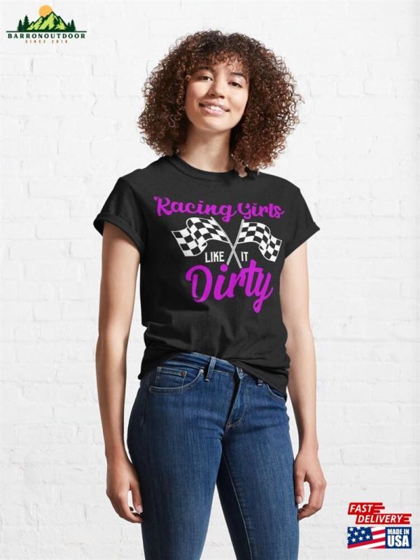 Racing Girls Like It Dirty Muscle Car Drag Racer Classic T-Shirt Unisex Sweatshirt