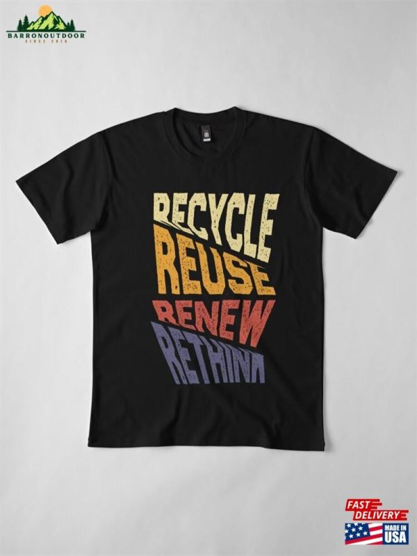 Recycle Reuse Renew Rethink Premium T-Shirt Unisex Classic