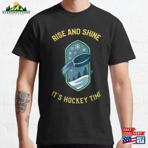 Rise And Shine It’s Hockey Time Classic T-Shirt Sweatshirt