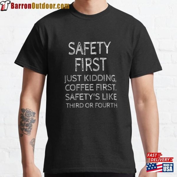 Safety First Just Kidding Coffee First! Can Wait Lover Classic T-Shirt Hoodie