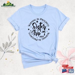 Sister Trip 2023 Shirt Girls Weekend Warning In Progress T-Shirt Hoodie