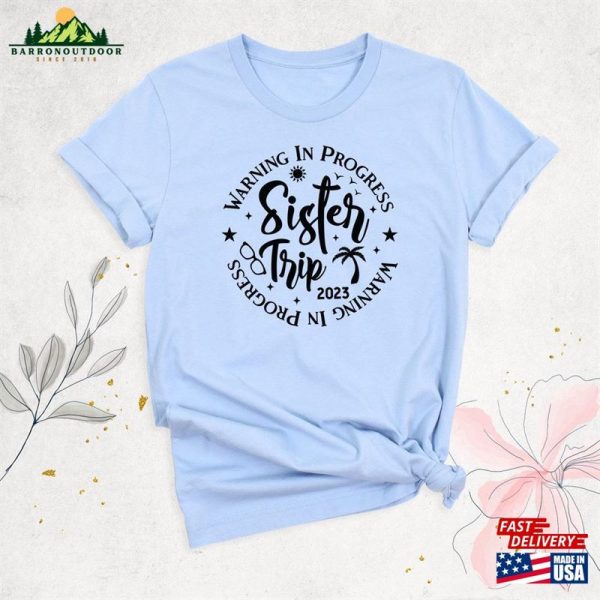 Sister Trip 2023 Shirt Girls Weekend Warning In Progress T-Shirt Hoodie