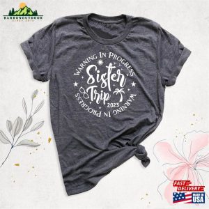 Sister Trip 2023 Shirt Girls Weekend Warning In Progress T Shirt Hoodie 3