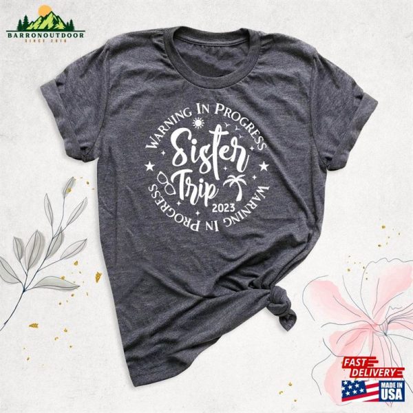 Sister Trip 2023 Shirt Girls Weekend Warning In Progress T-Shirt Hoodie