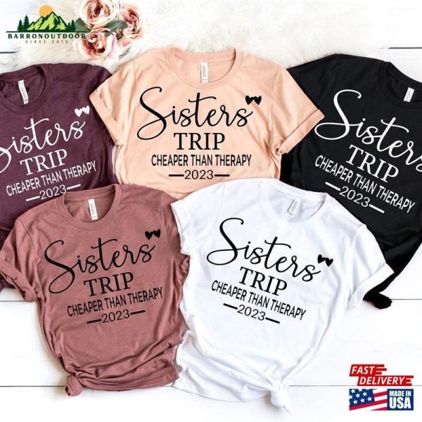 Sisters Trip 2023 Shirt Cheaper Than Therapy Unisex Matching Camping Tees Hoodie Sweatshirt