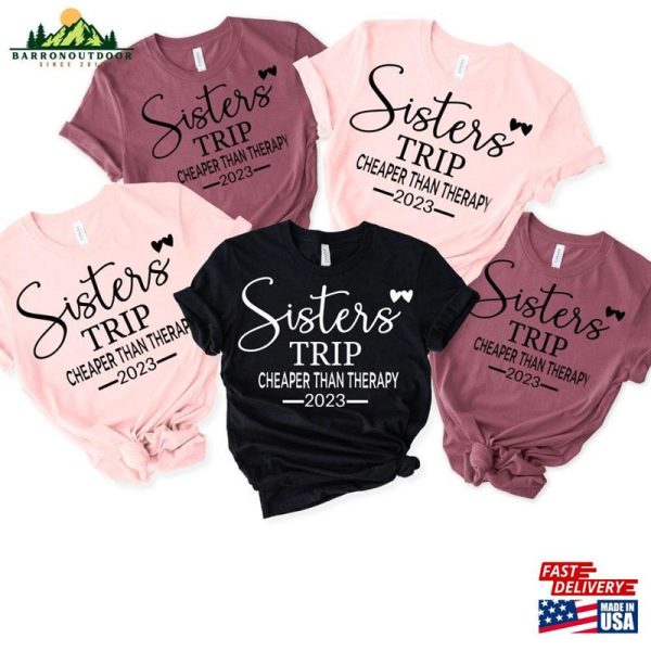 Sisters Trip 2023 Shirt Cheaper Than Therapy Unisex Matching Camping Tees Hoodie Sweatshirt