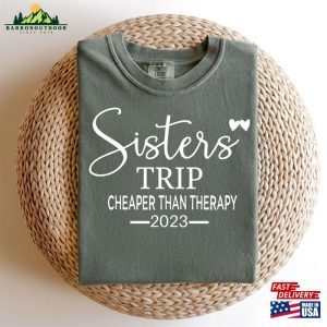 Sisters Trip 2023 Shirt Cheaper Than Therapy Unisex Matching Camping Tees Hoodie Sweatshirt 3