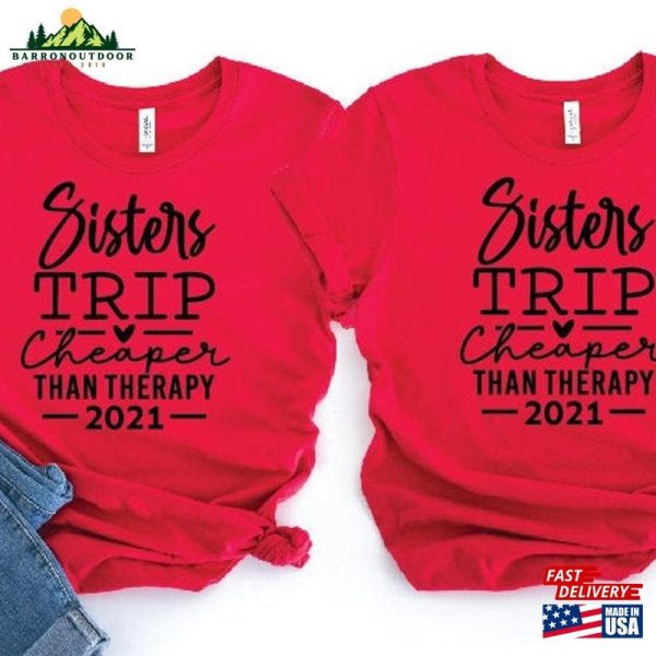 Sisters Trip Cheaper Than Therapy Shirt Vacation Sister Sweatshirt T-Shirt