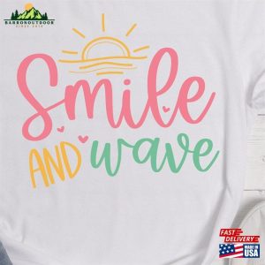 Smile And Wave T-Shirt Woman Summer Tee Man Hoodie Sweatshirt