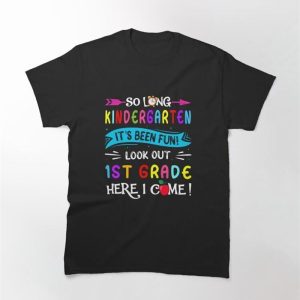 So Long Kindergarten Look Out 1St Grade Here I Come Classic T-Shirt Unisex