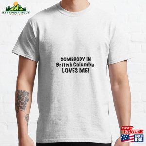 Somebody In British Columbia Loves Me Classic T-Shirt Hoodie