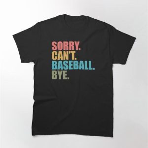 Sorry Can’t Baseball Bye Mom Retro T-Shirt Sweatshirt