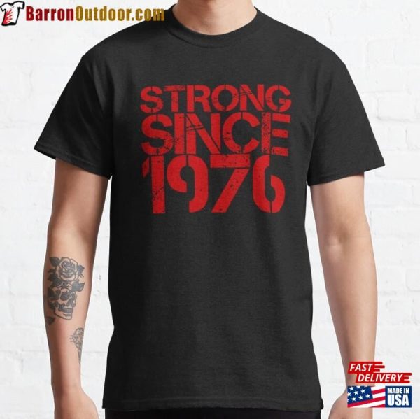 Strong Since 1976 Classic T-Shirt Sweatshirt