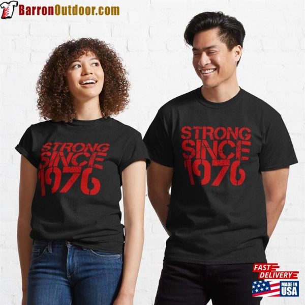 Strong Since 1976 Classic T-Shirt Sweatshirt