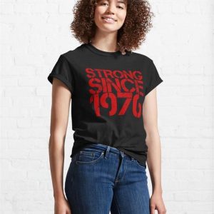 Strong Since 1976 Classic T Shirt Sweatshirt 4