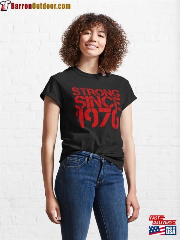 Strong Since 1976 Classic T-Shirt Sweatshirt