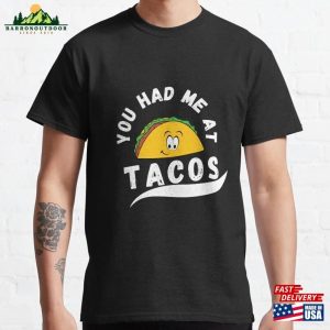 Taco You Had Me At Tacos Cinco De Mayo Mexican Food Lover Classic T-Shirt Sweatshirt Unisex