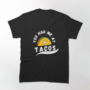 Taco You Had Me At Tacos Cinco De Mayo Mexican Food Lover Classic T-Shirt Sweatshirt Unisex