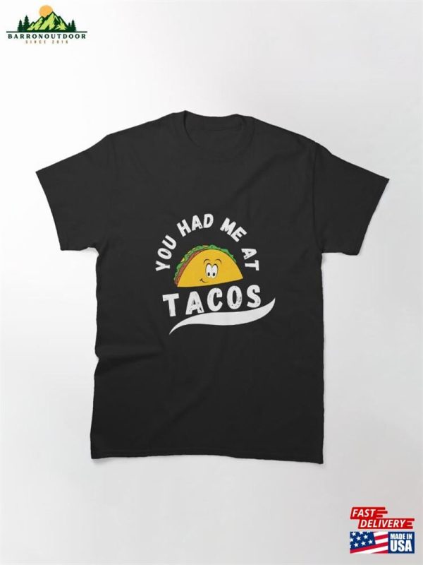 Taco You Had Me At Tacos Cinco De Mayo Mexican Food Lover Classic T-Shirt Sweatshirt Unisex