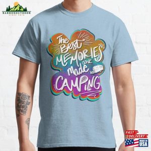 The Best Memories Are Made Camping Classic T-Shirt Unisex