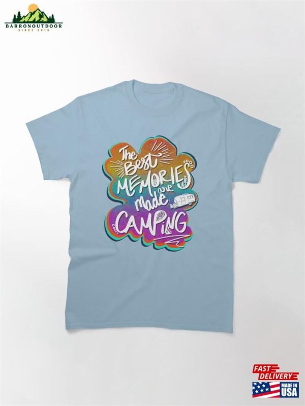 The Best Memories Are Made Camping Classic T-Shirt Unisex