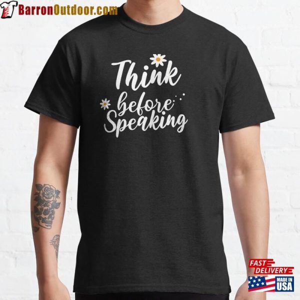 Think Before Speaking Classic T-Shirt Hoodie