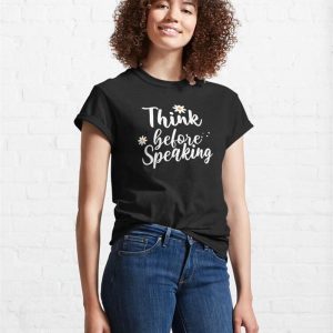 Think Before Speaking Classic T Shirt Hoodie 4