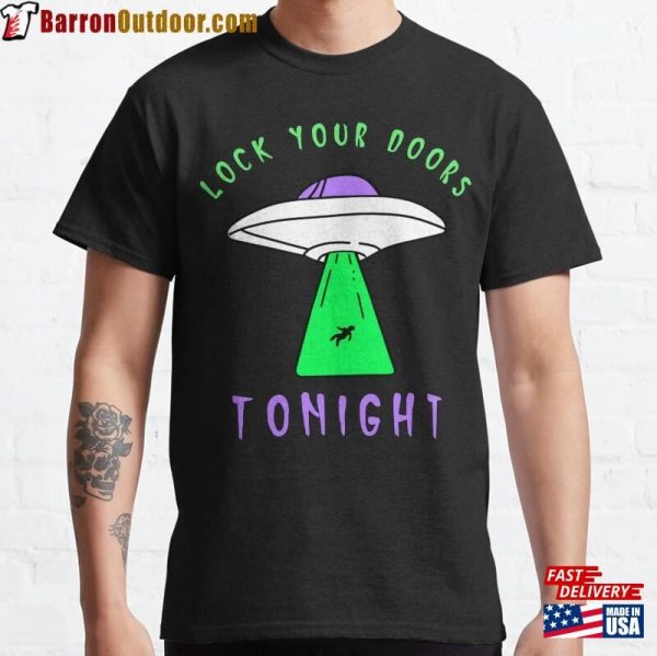 Ufo Lock Your Doors Tonight Classic T-Shirt Unisex Sweatshirt