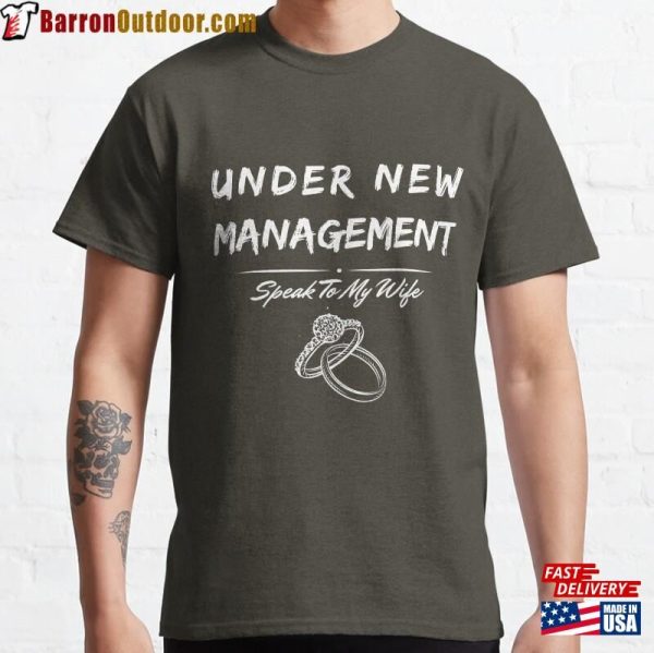 Under New Management Speak To My Wife Husband Newly Married Wedding Classic T-Shirt Unisex