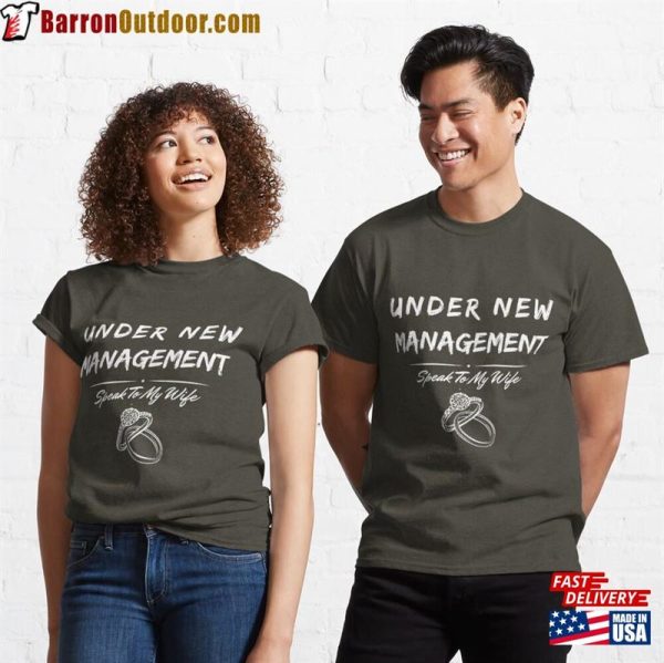 Under New Management Speak To My Wife Husband Newly Married Wedding Classic T-Shirt Unisex