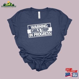 Warning Girls Trip In Progress Shirt Weekend Tee Best Forever Unisex Hoodie 3