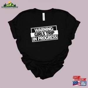 Warning Girls Trip In Progress Shirt Weekend Tee Best Forever Unisex Hoodie 4