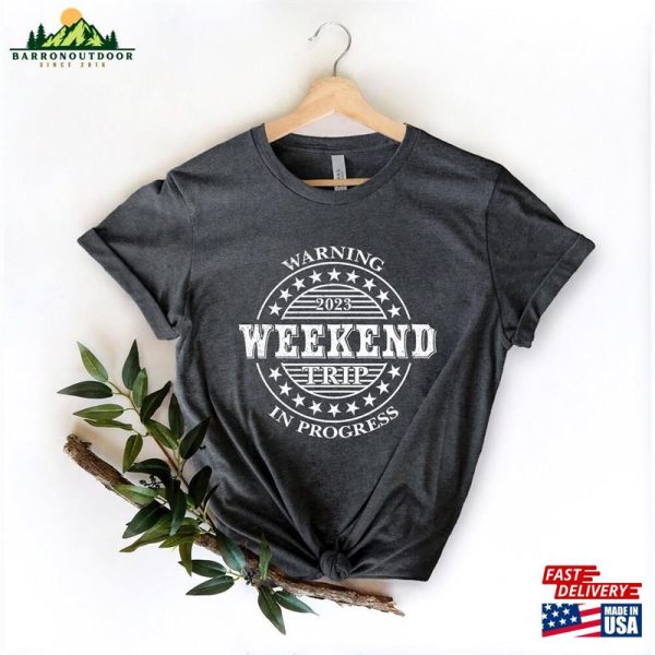 Warning Weekend Trip In Progress Shirt Family Summer Camping Vacation Classic Unisex