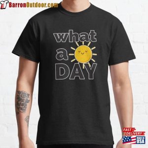 What A Happy Day It Is Classic T-Shirt Unisex