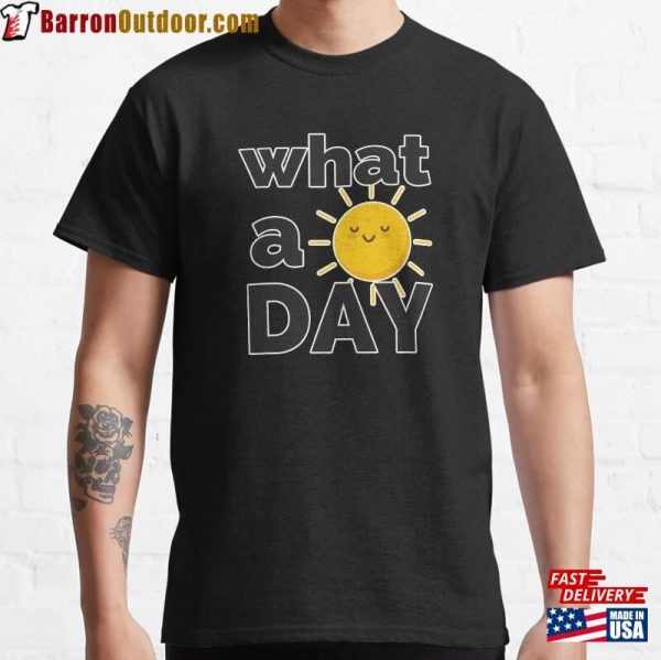 What A Happy Day It Is Classic T-Shirt Unisex