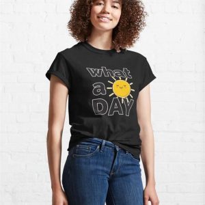 What A Happy Day It Is Classic T Shirt Unisex 4