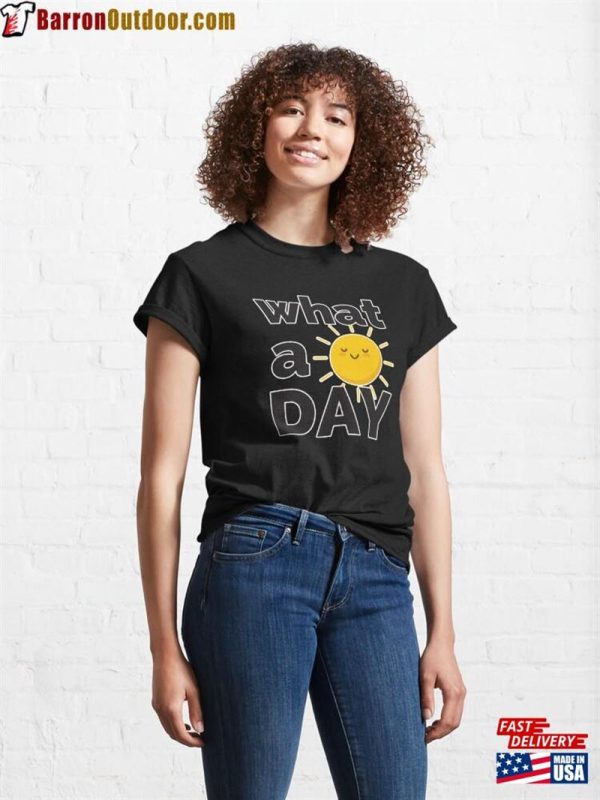 What A Happy Day It Is Classic T-Shirt Unisex