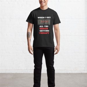 When I Get Rich All The Homies Getting Therapy Classic T Shirt Sweatshirt 3