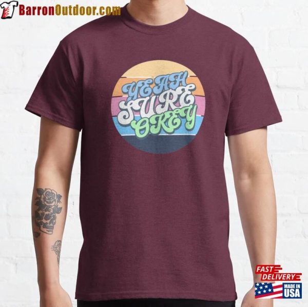 Yeah Sure Okay Classic T-Shirt Unisex