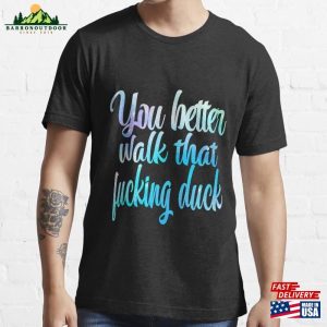 You Better Walk That Fucking Duck Essential T-Shirt Unisex Classic